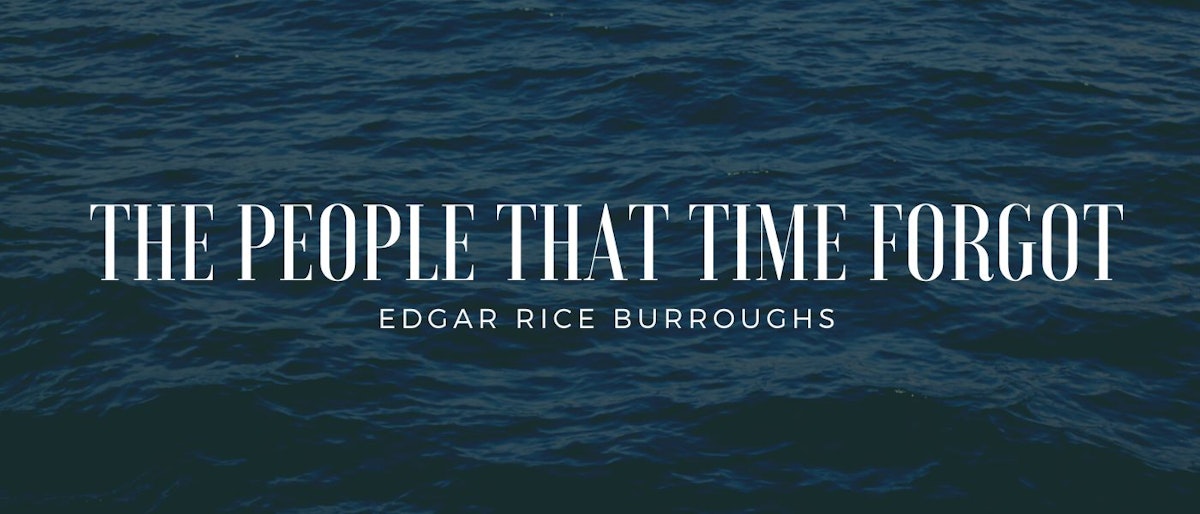 featured image - The People That Time Forgot by Edgar Rice Burroughs - Table of Links