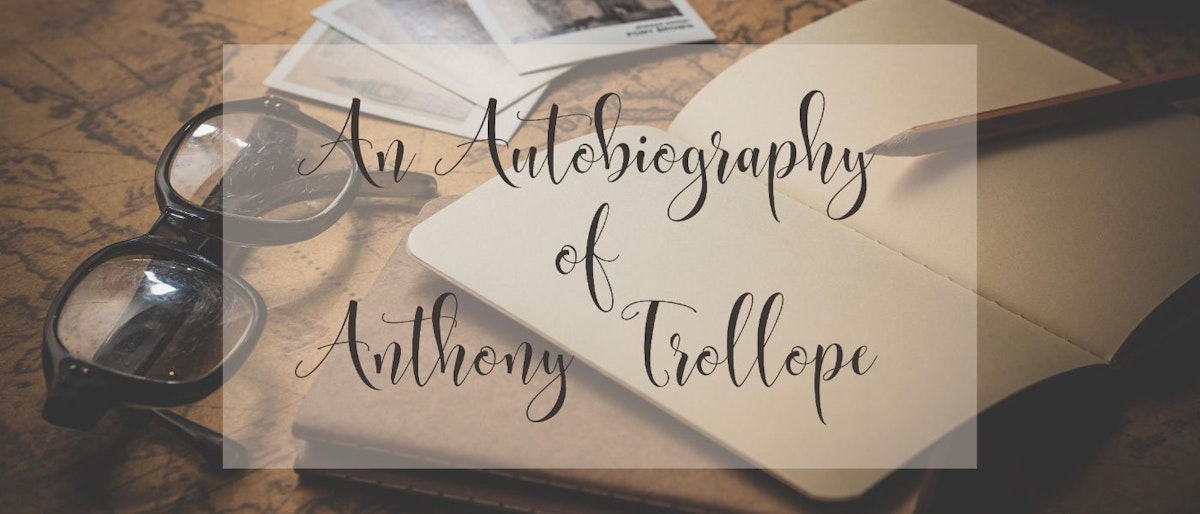 featured image - An Autobiography of Anthony Trollope by Anthony Trollope - Table of Links