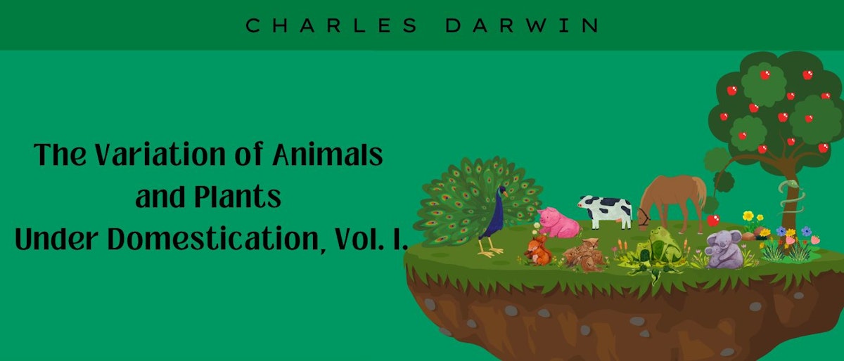 featured image - The Variation of Animals and Plants Under Domestication, Vol. I.  by Charles Darwin - Table of Links