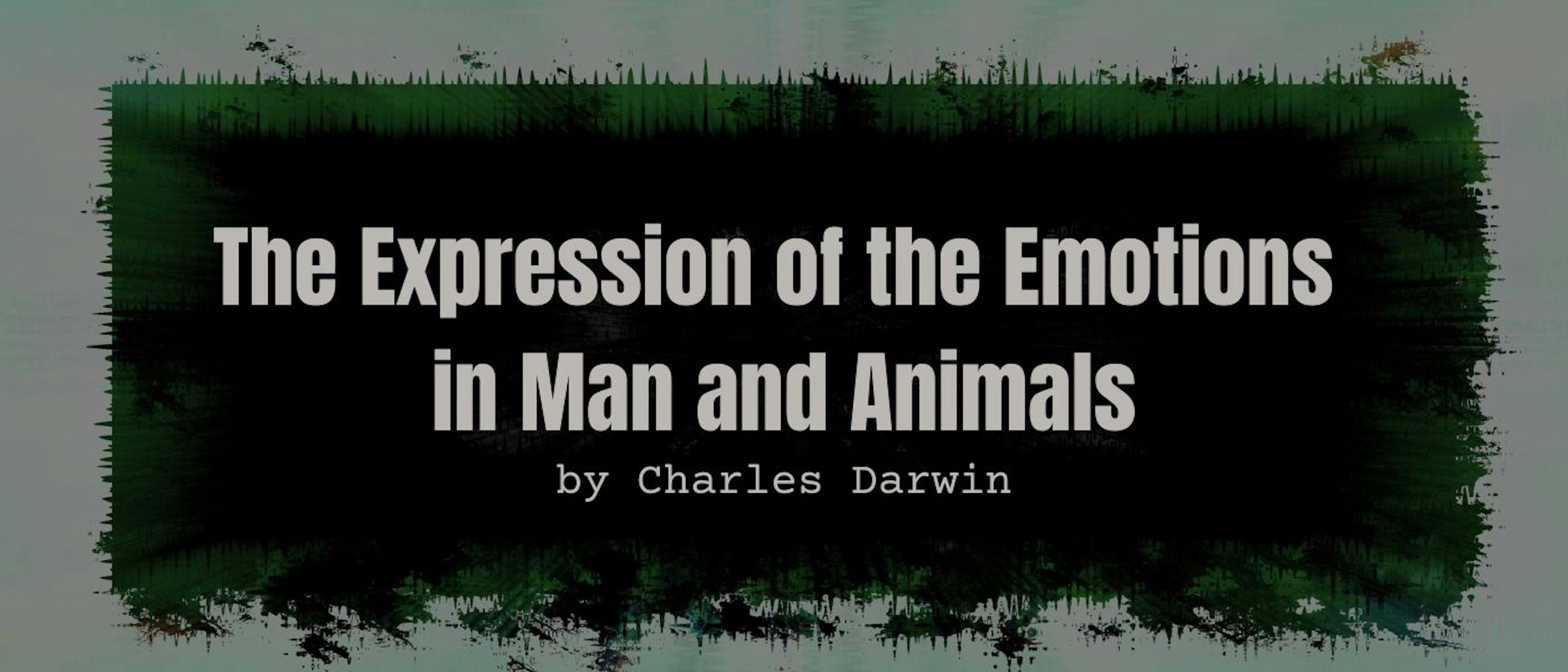 featured image - The Expression of the emotions in Man and Animals by Charles Darwin - Table of Links