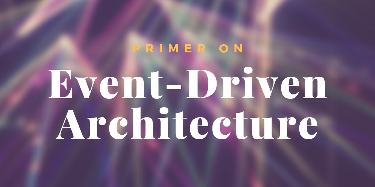 featured image - Did You Get That Thing I Sent To You? – The Rise of Event-Driven Architecture