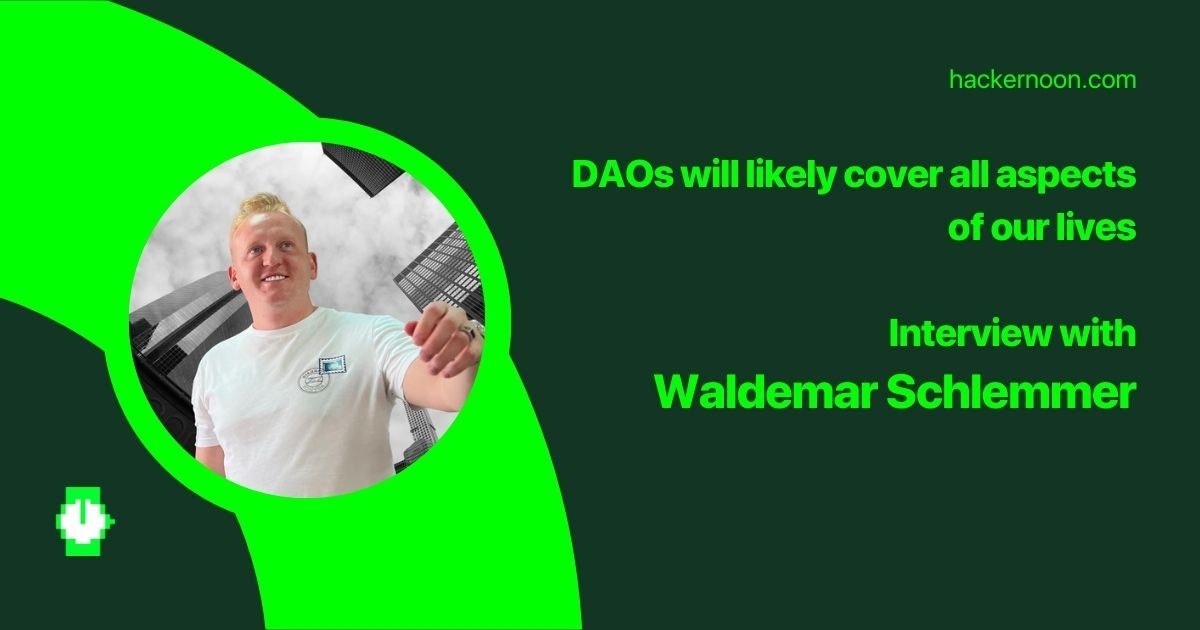 featured image - DAOs Will Likely Cover All Aspects of Our Lives - Waldemar Schlemmer