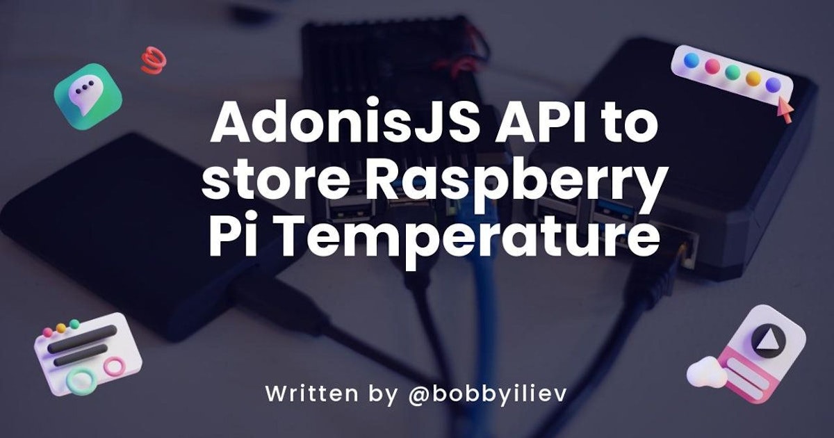 featured image - Tutorial: Build AdonisJS API to store your Raspberry Pi Temperature