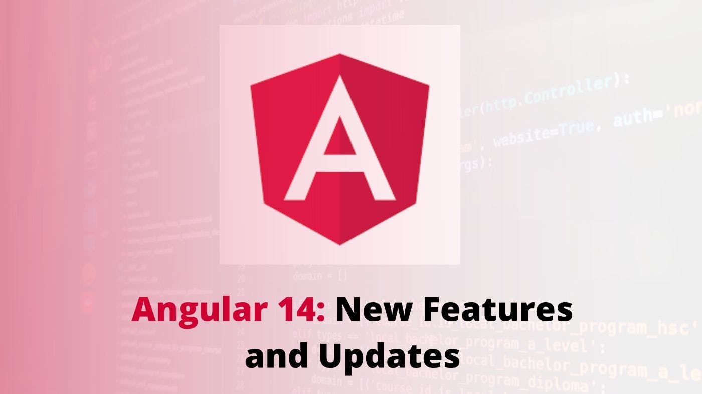 featured image - Angular 14: New Features and Updates