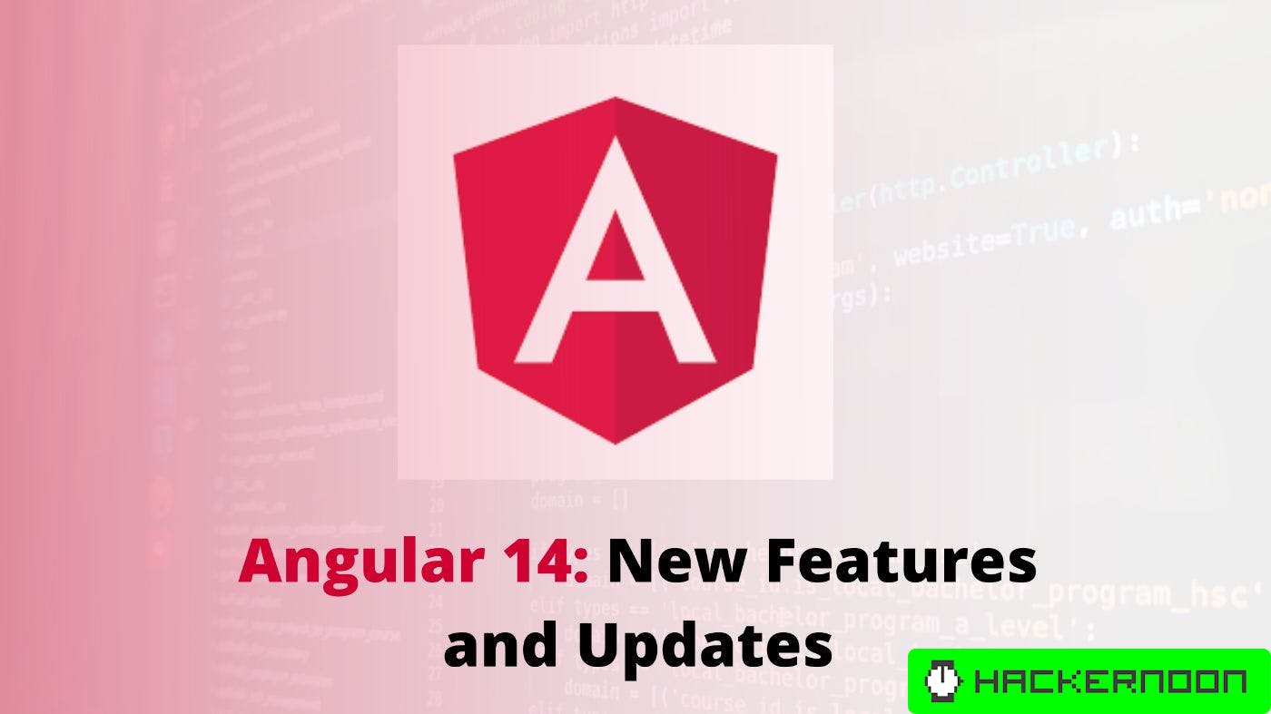 Angular 14 New Features and Updates HackerNoon