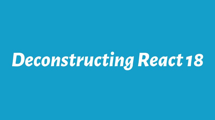 /deconstructing-react-18 feature image