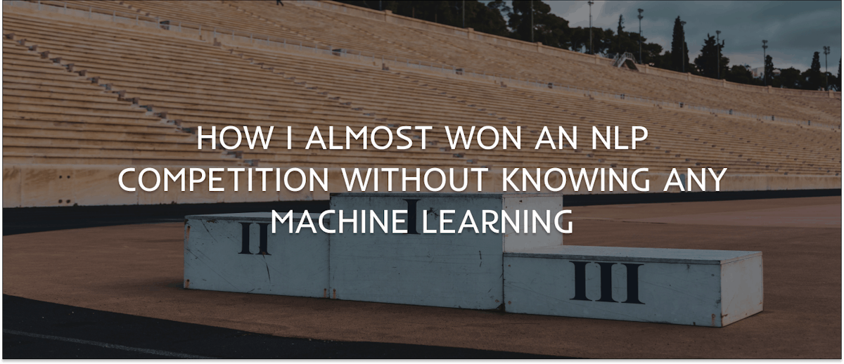 featured image - I Got Close to Winning an NLP Comp — With No Machine Learning Knowledge