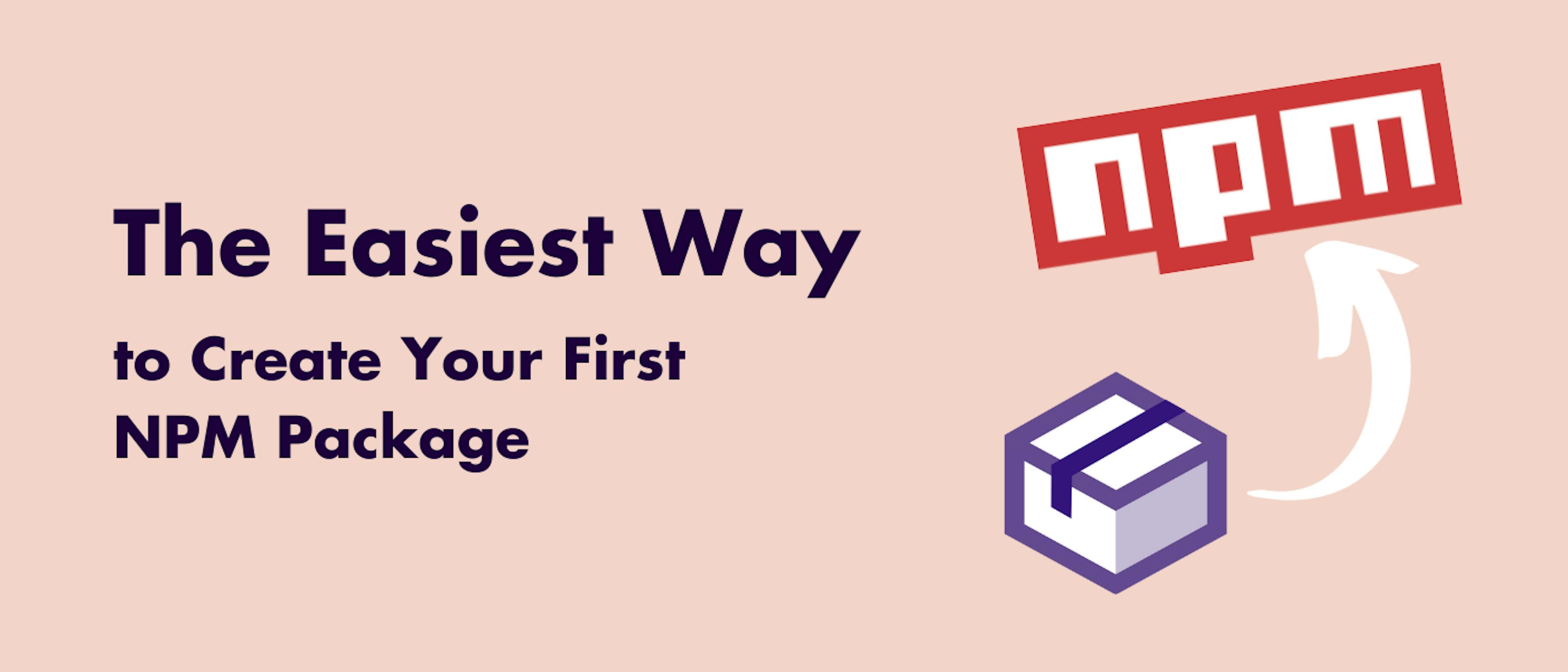 featured image - The Easiest Way to Create Your First NPM Package
