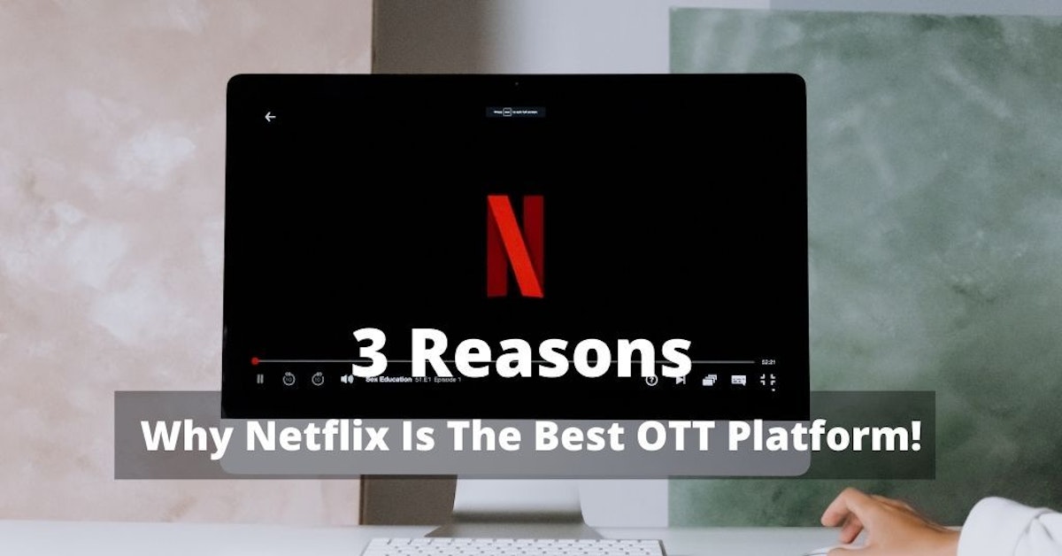 featured image - 3 Reasons Why Netflix Is ​​The Best OTT Platform