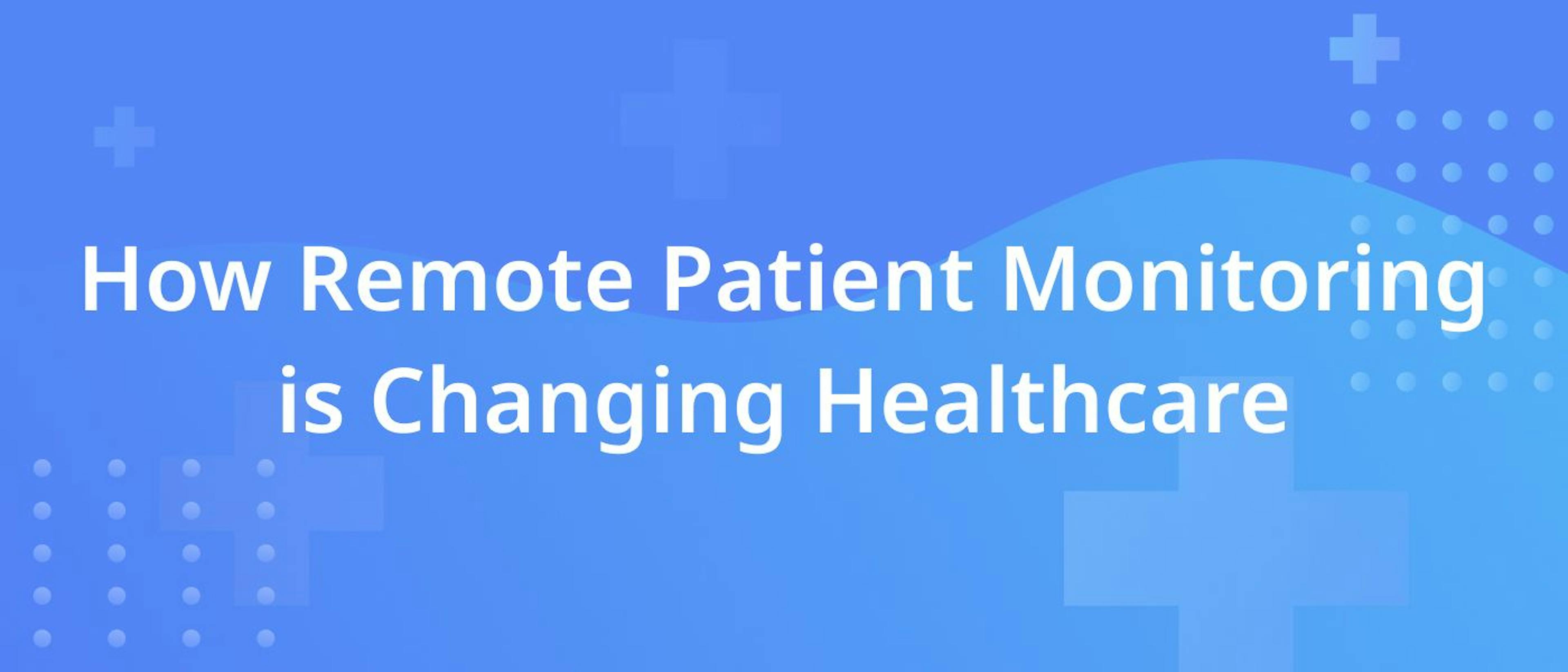 featured image - How Remote Patient Monitoring Technology is Changing Healthcare