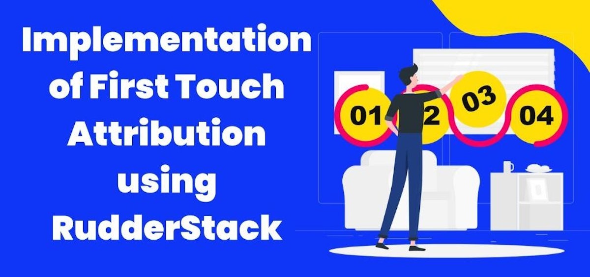 featured image - How to Implement First Touch Attribution with RudderStack