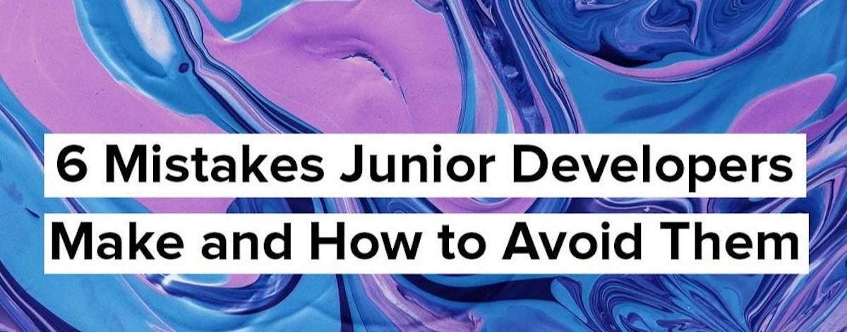 featured image - Don't Make These 6 Common Junior Dev Mistakes!