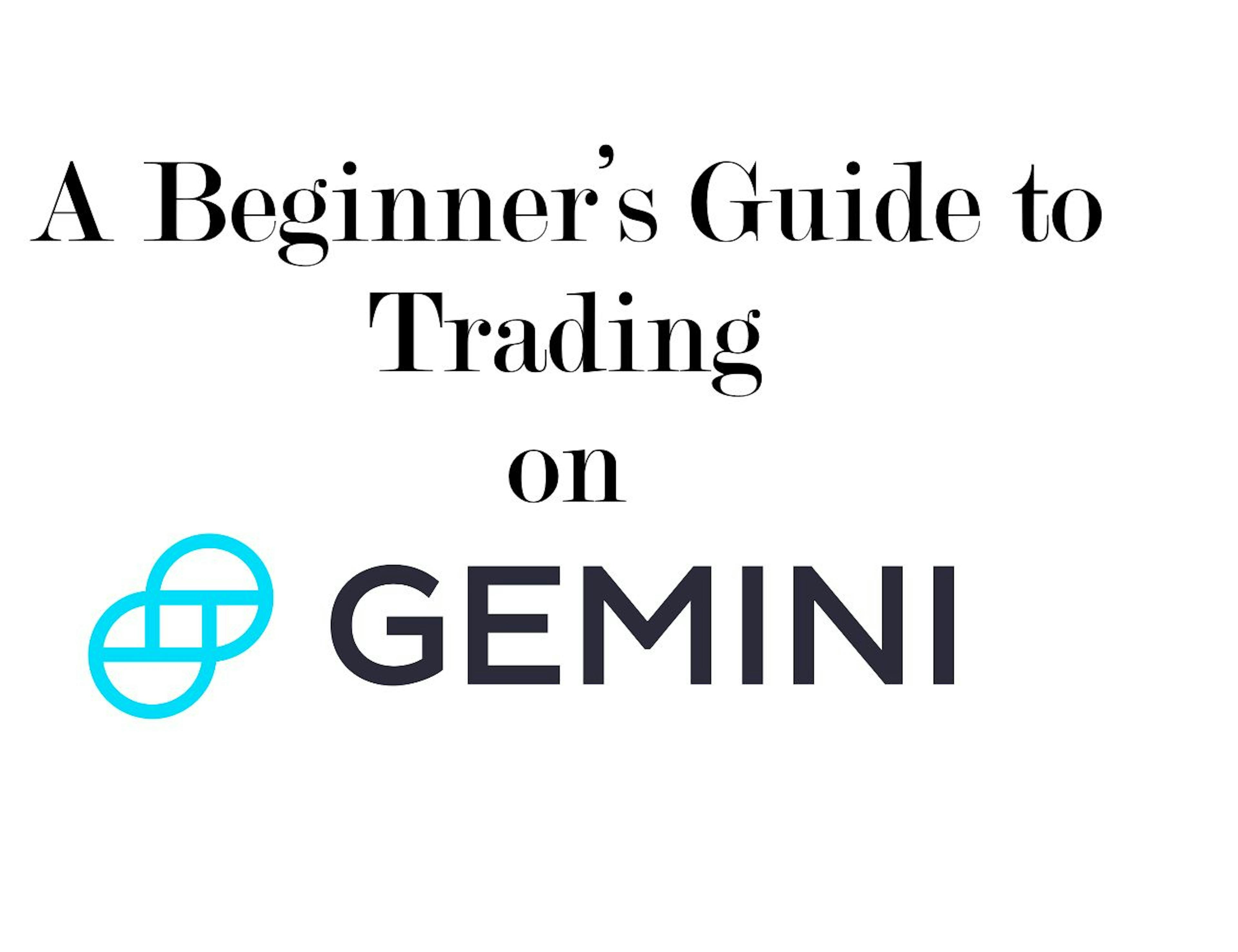 A Beginner’s Guide to Trading on Gemini Exchange
