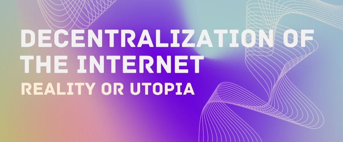 featured image - Is Decentralization of The Internet a Reality or Utopia?