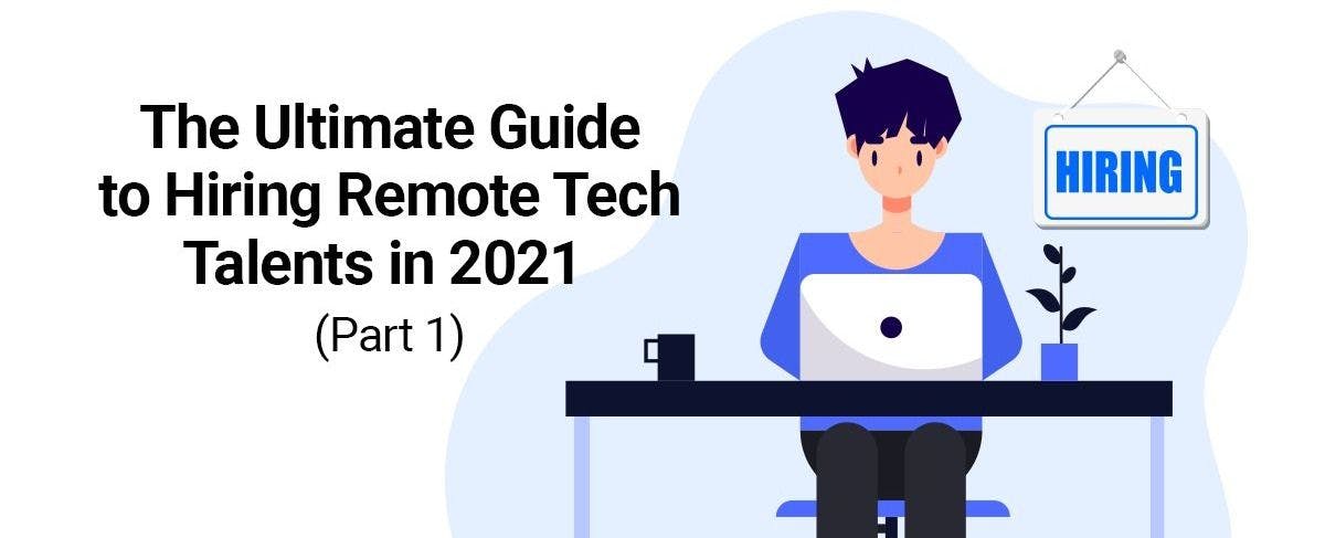 featured image - How to Find and Hire the Top Remote Tech Talents in 2021 [Part 1]