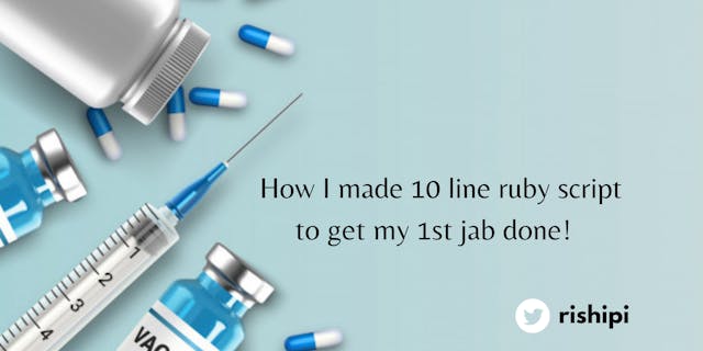 /how-i-made-a-ten-line-ruby-script-to-get-my-1st-jab-0q6o31hf feature image