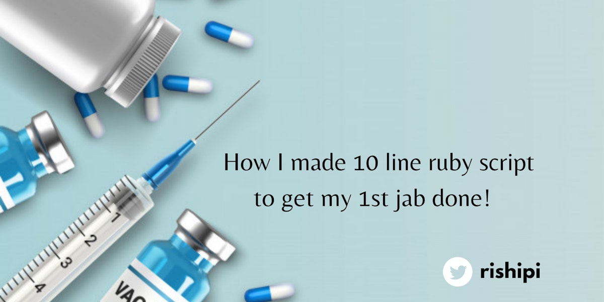 featured image - How I Made a Ten Line Ruby Script to Get My 1st Jab