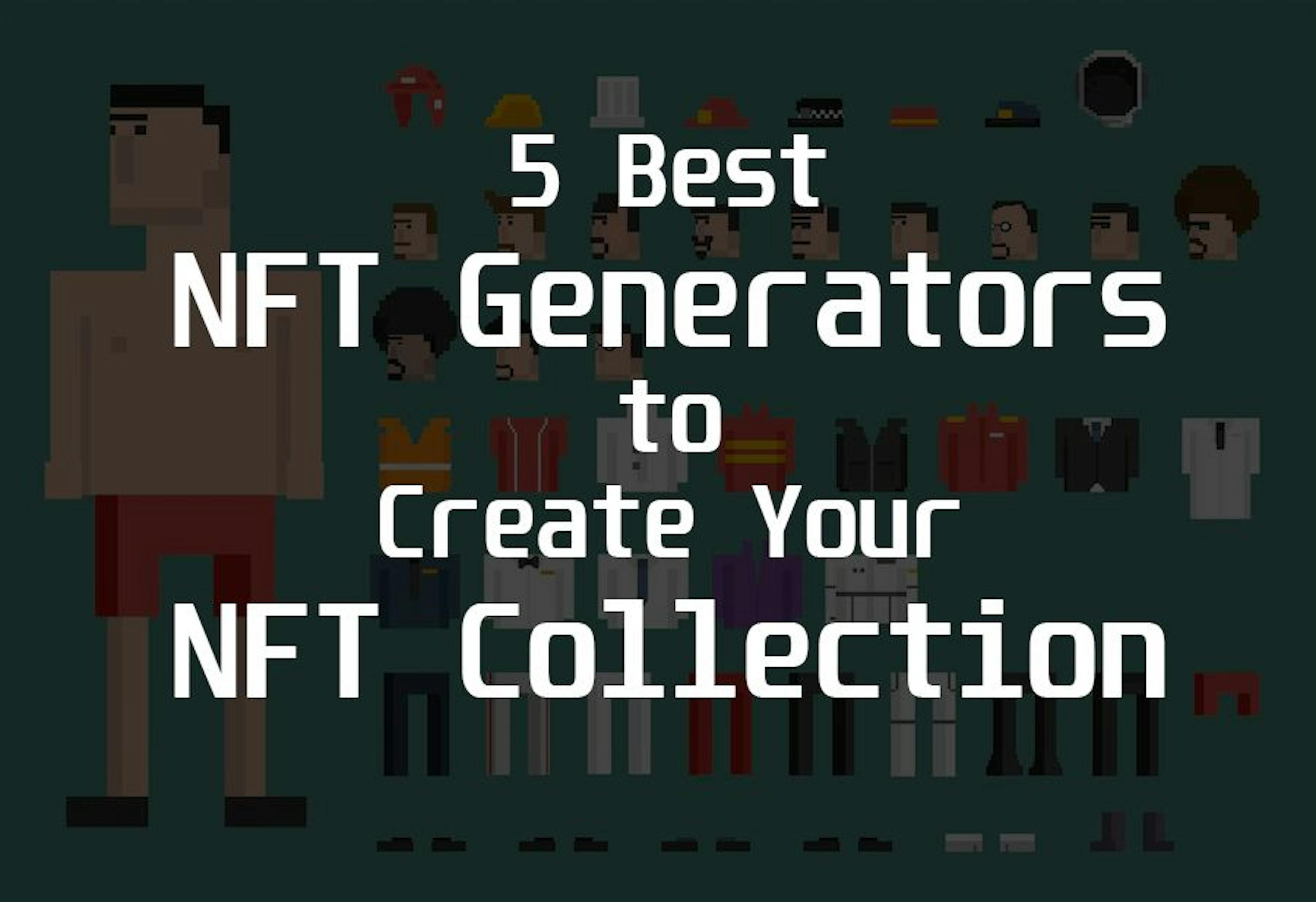 5 Best NFT Generators to Create an NFT Collection (No Code)