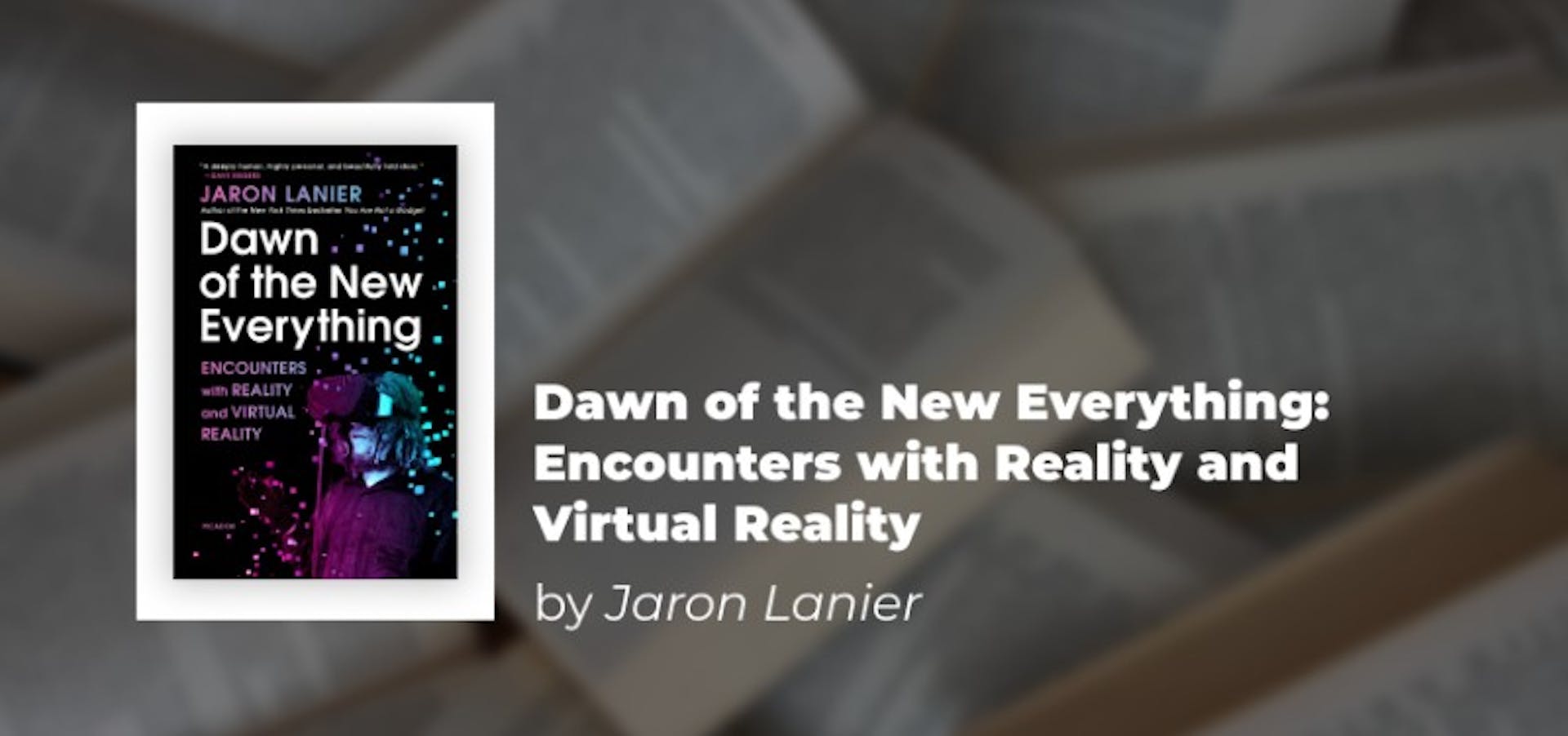 Dawn of the New Everything: Encounters with Reality and Virtual Reality