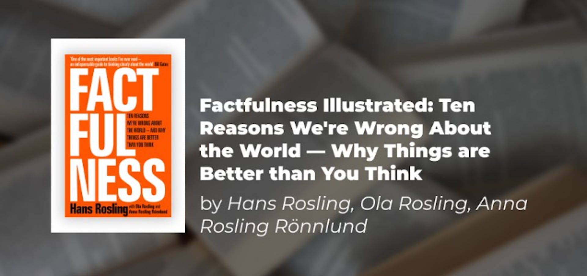 Factfulness Illustrated: Ten Reasons We're Wrong About the World — Why Things Are Better than You Think