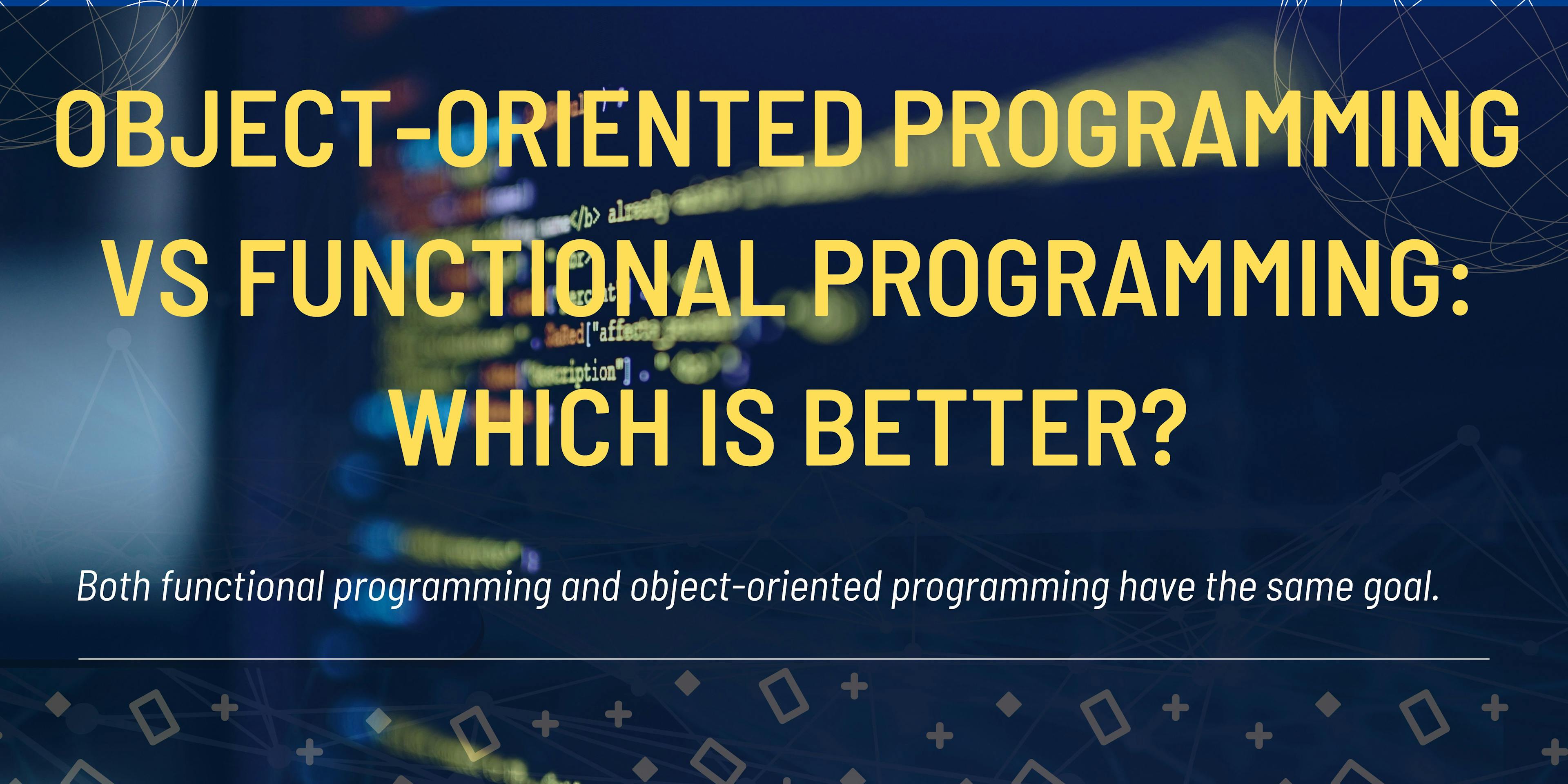 featured image - Object-oriented Programming vs. Functional Programming: Which Is Better?