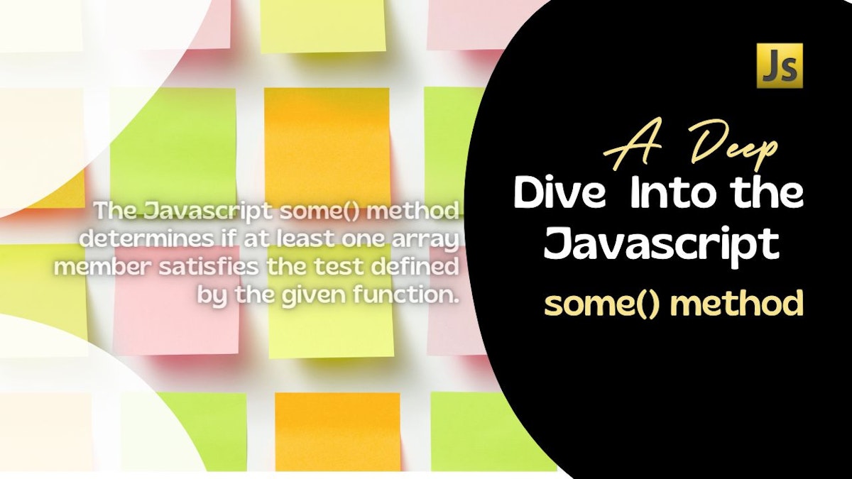 featured image - A Deep Dive Into the JavaScript Some() Method