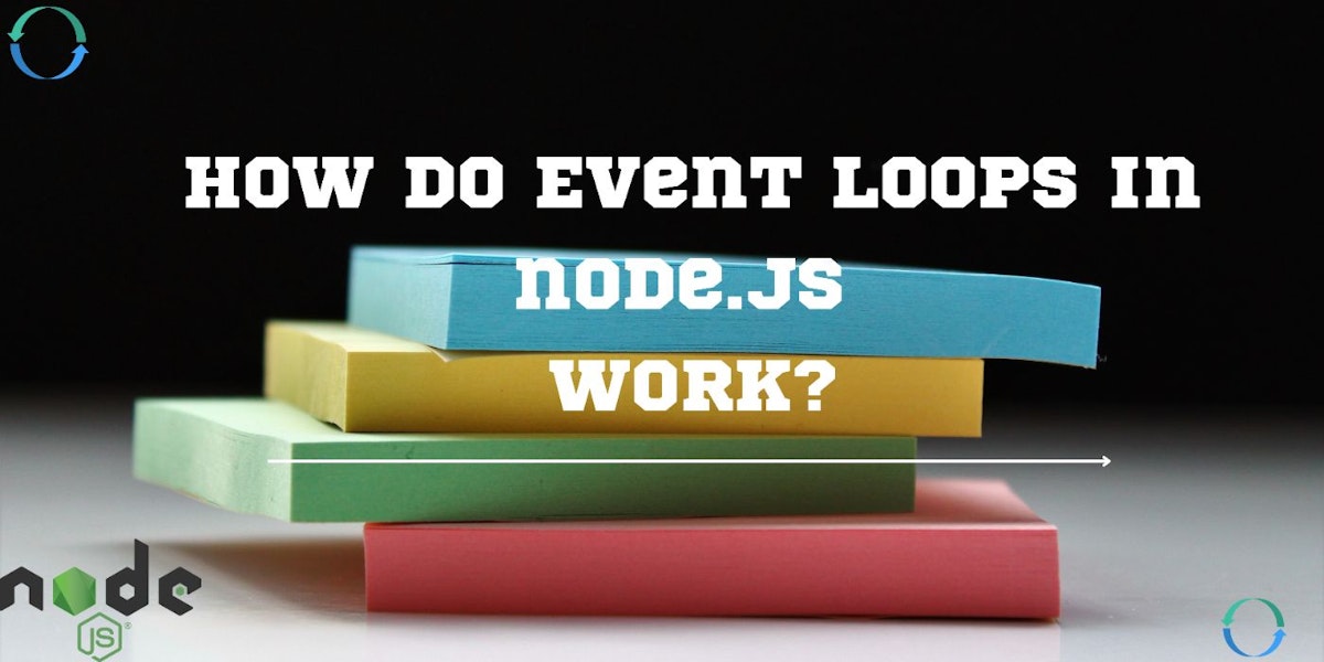featured image - How Do Event Loops in node.js Work?