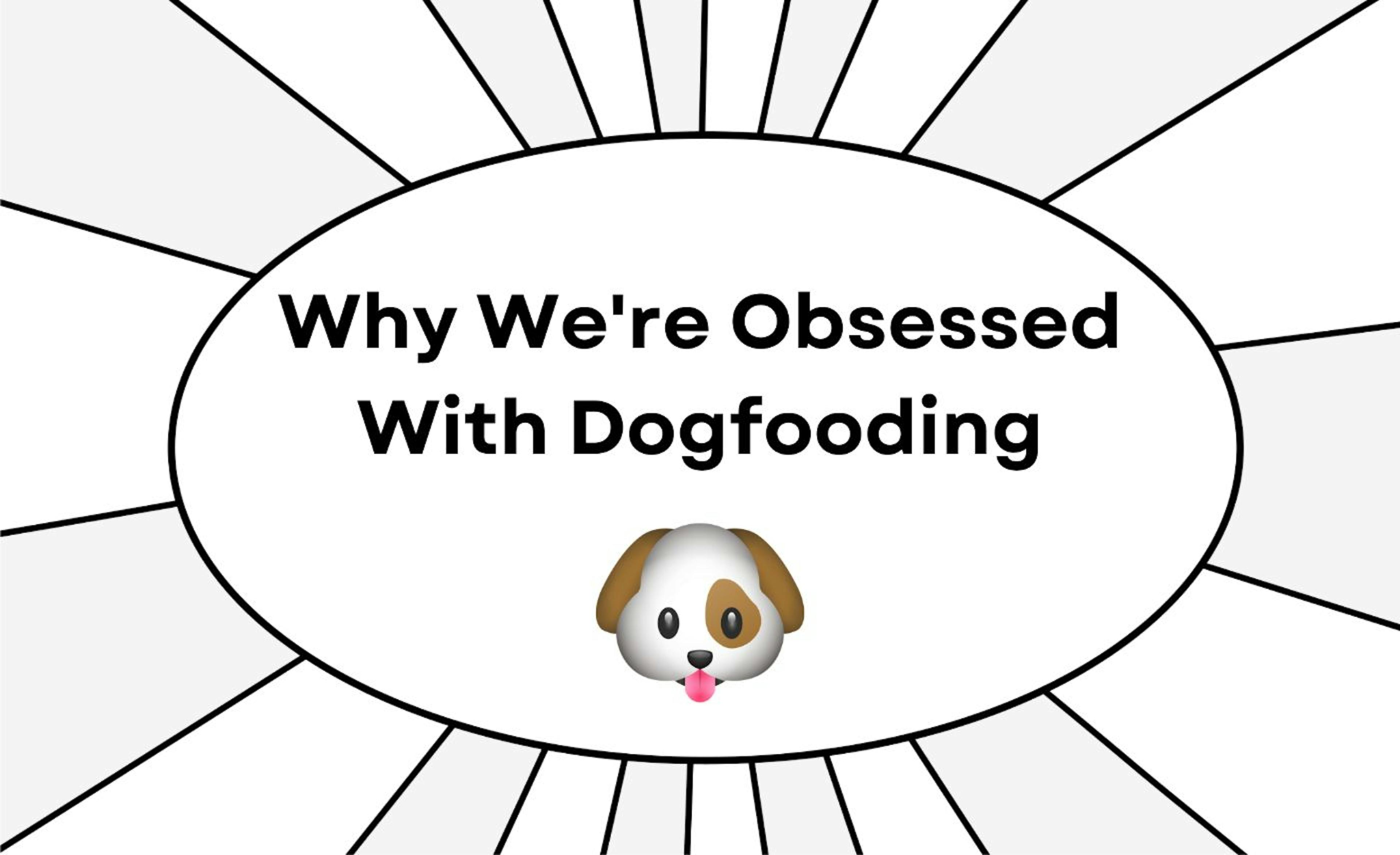 featured image - Why You Should Be Obsessed With Dogfooding