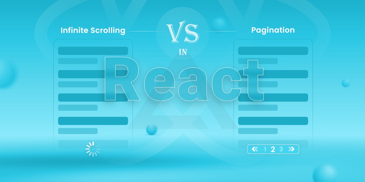 featured image - Infinite Scrolling vs Pagination: Making the Right Choice for React Apps