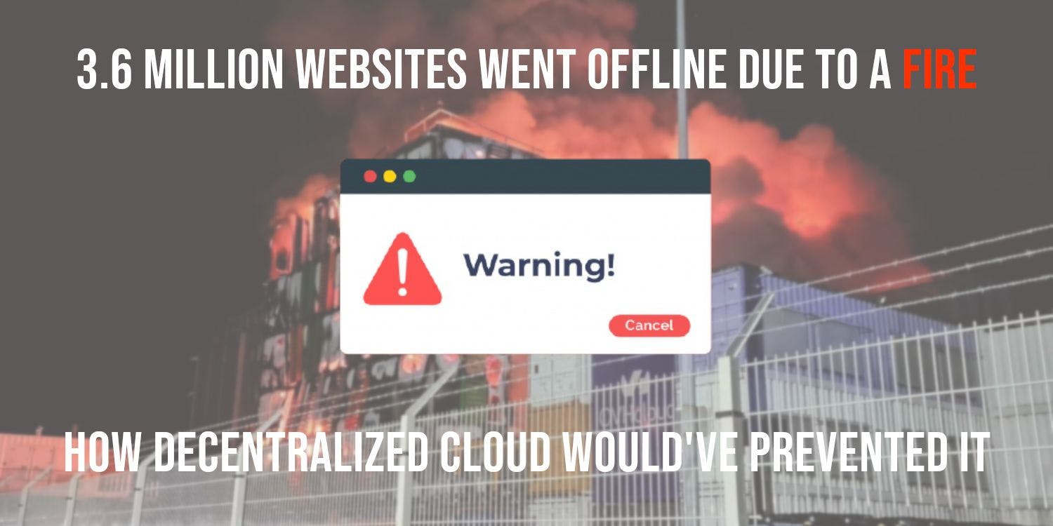 featured image - 3.6 Million Websites Went Offline Due to a Fire: How Decentralized Cloud Would've Prevented It