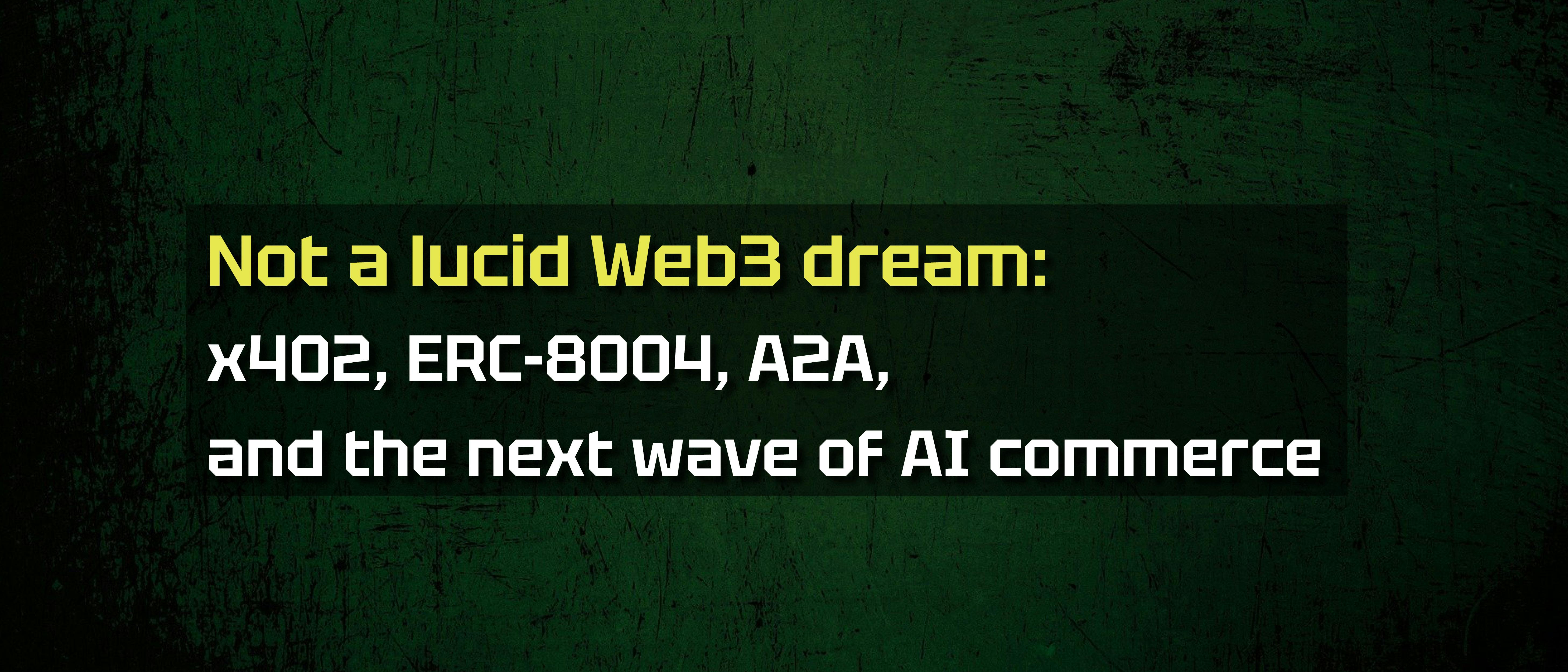 Not a Lucid Web3 Dream Anymore: x402, ERC-8004, A2A, and The Next Wave of AI Commerce | HackerNoon