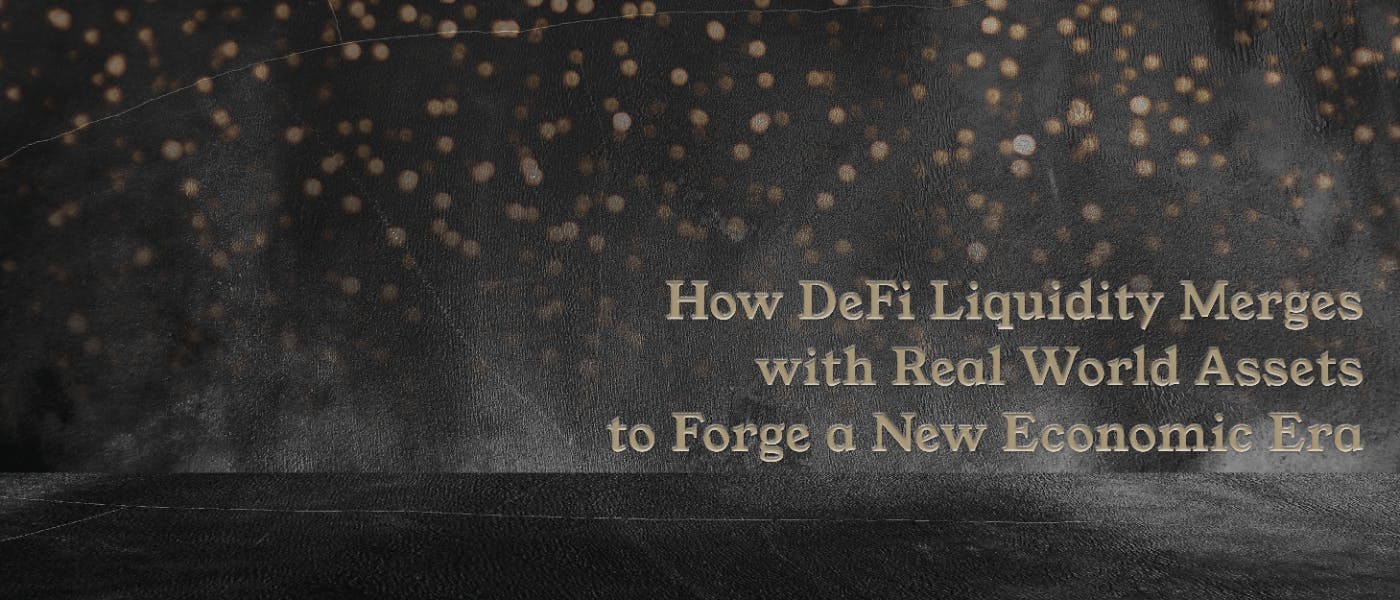 /how-defi-liquidity-merges-with-real-world-assets-to-forge-a-new-economic-era feature image