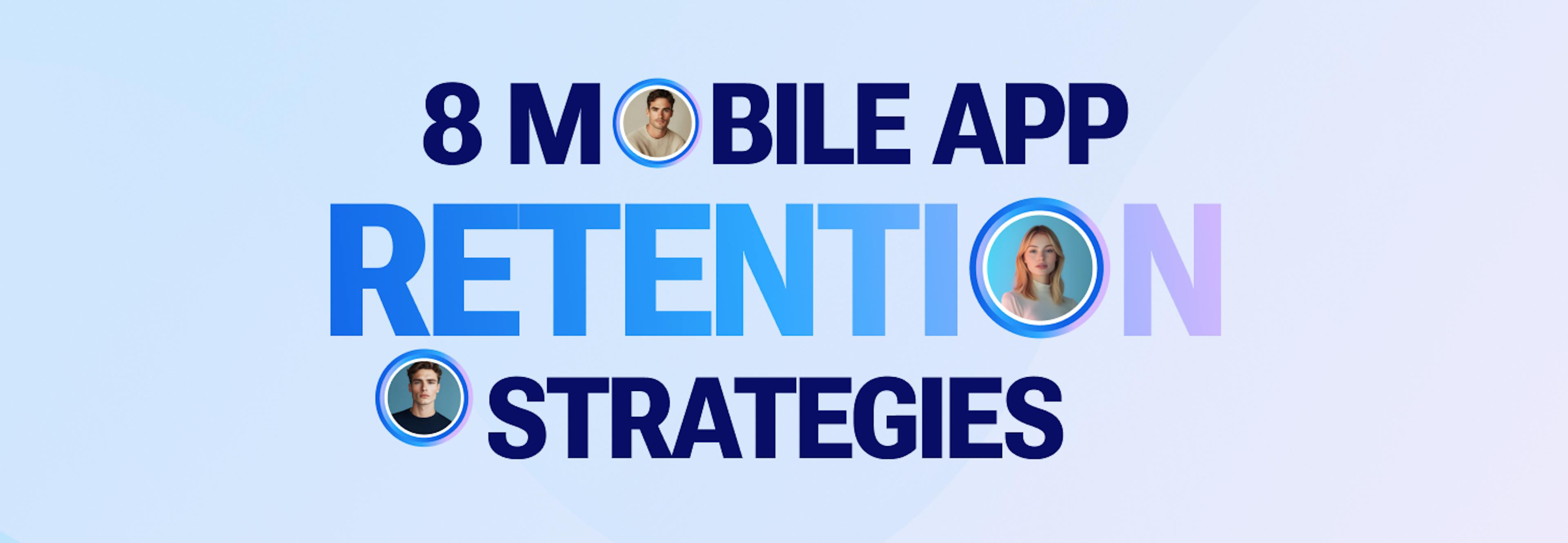 featured image - 8 Mobile App Retention Strategies
