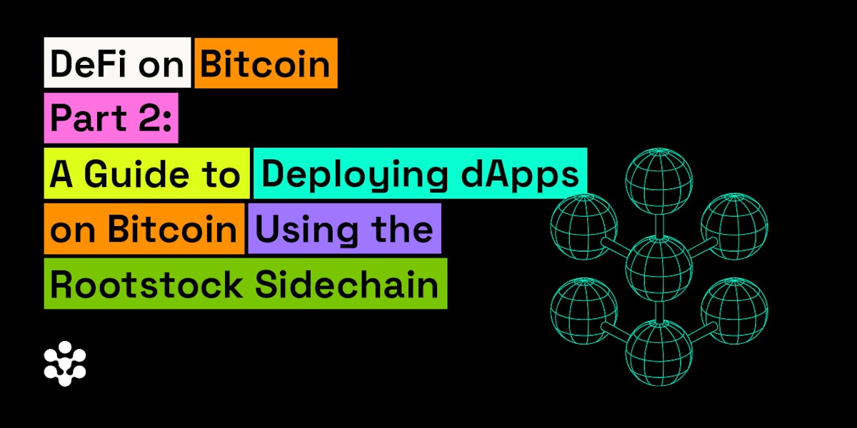 featured image - DeFi on Bitcoin Part 2: How to Deploy DApps on Bitcoin Using the Rootstock Sidechain