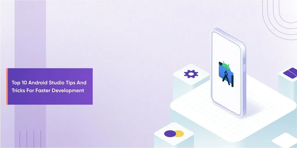 Top 10 Android Studio Tips and Tricks for Faster Development | HackerNoon