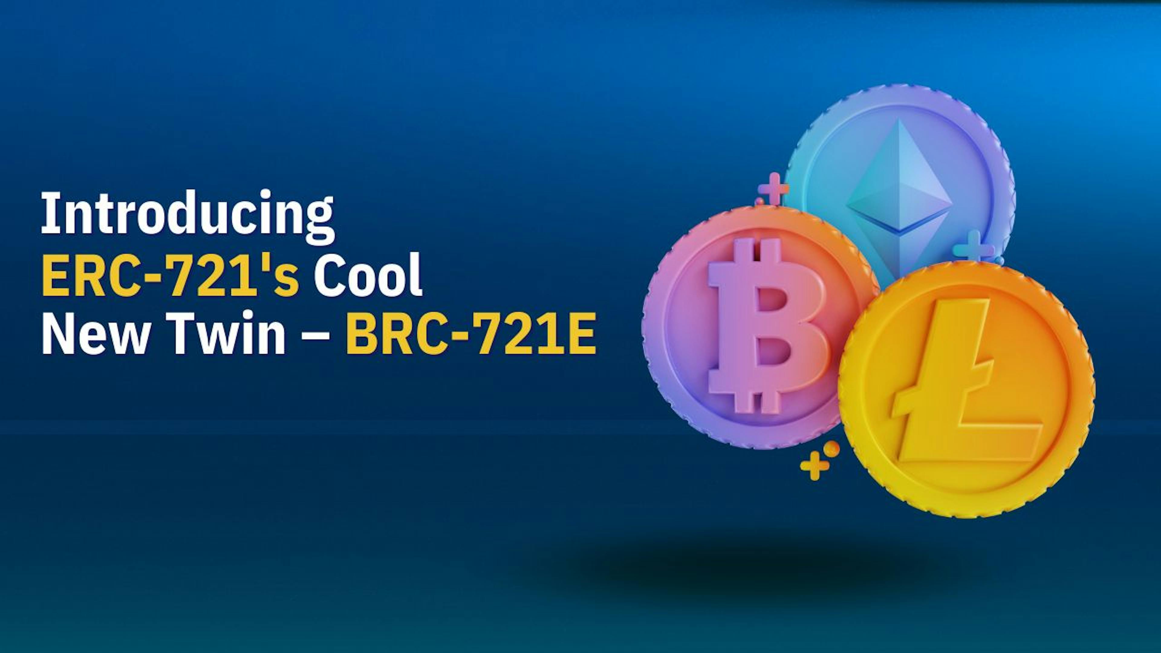 featured image - Token Standards: Introducing ERC-721's Cool New Twin – BRC-721E