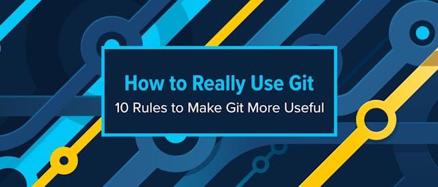 /how-to-really-use-git-10-rules-to-make-git-more-useful feature image