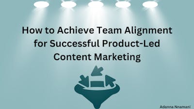 /how-to-achieve-team-alignment-for-successful-product-led-content-marketing feature image