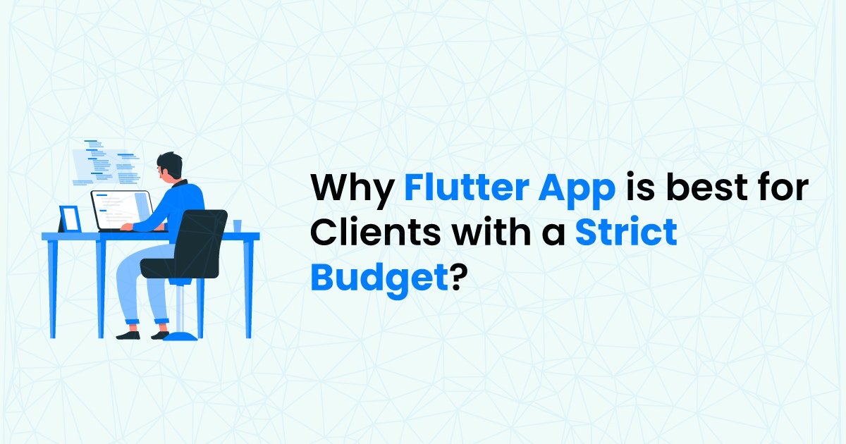 featured image - Why Flutter App is best for Clients with Strict Budgets?