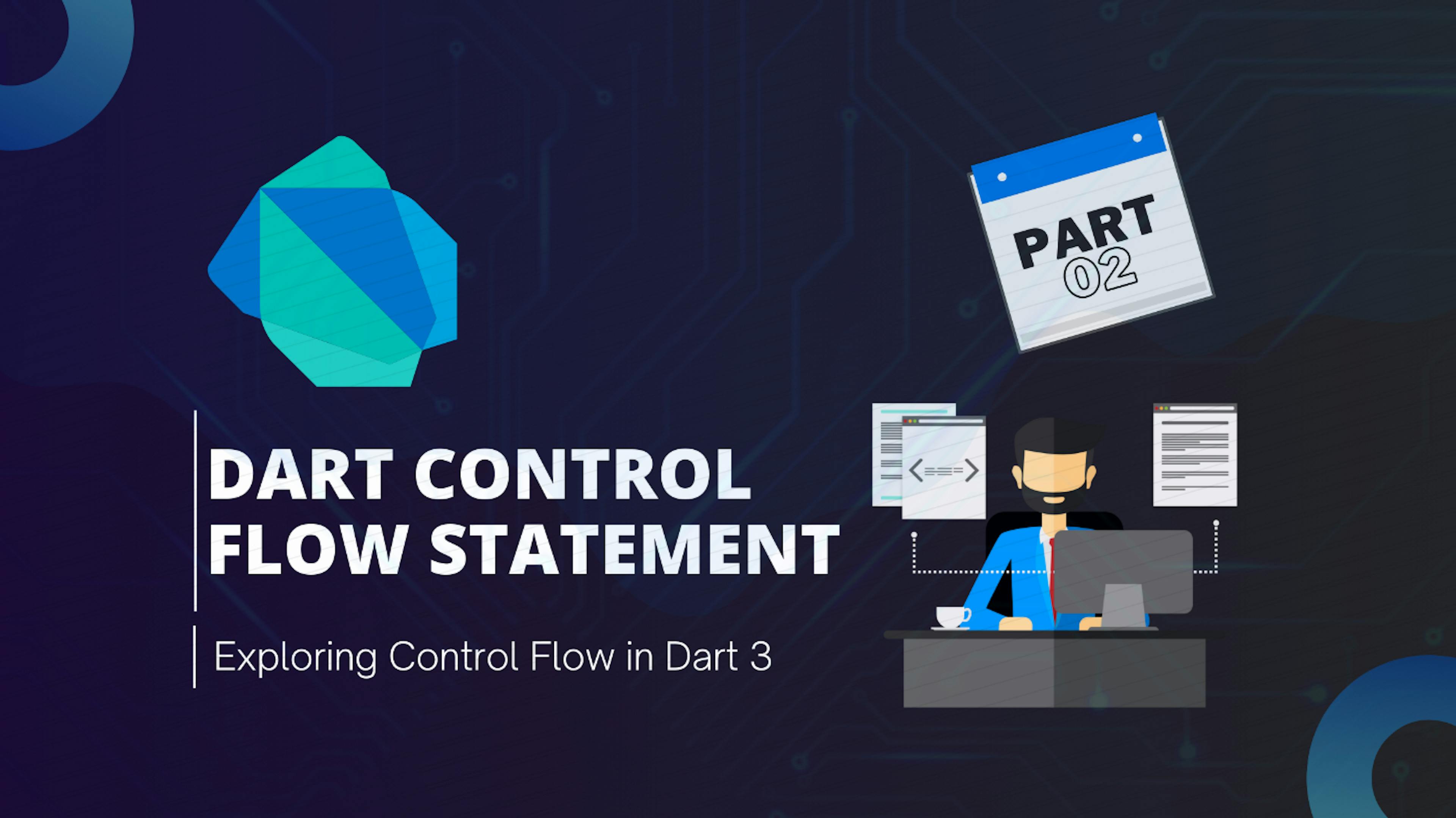 featured image - Exploring Dart Fundamentals — Part 2: Dart Control Flow Statement 