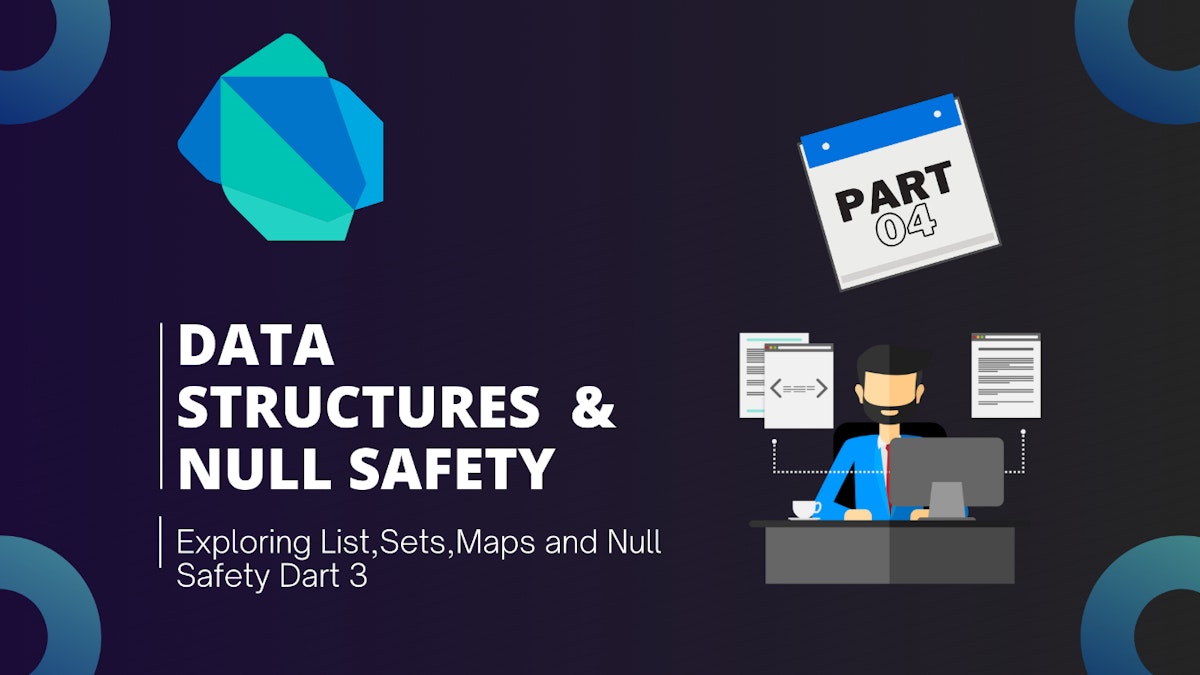 featured image - Exploring Dart Fundamentals - Part 4: Data Structures and Null Safety in Dart 