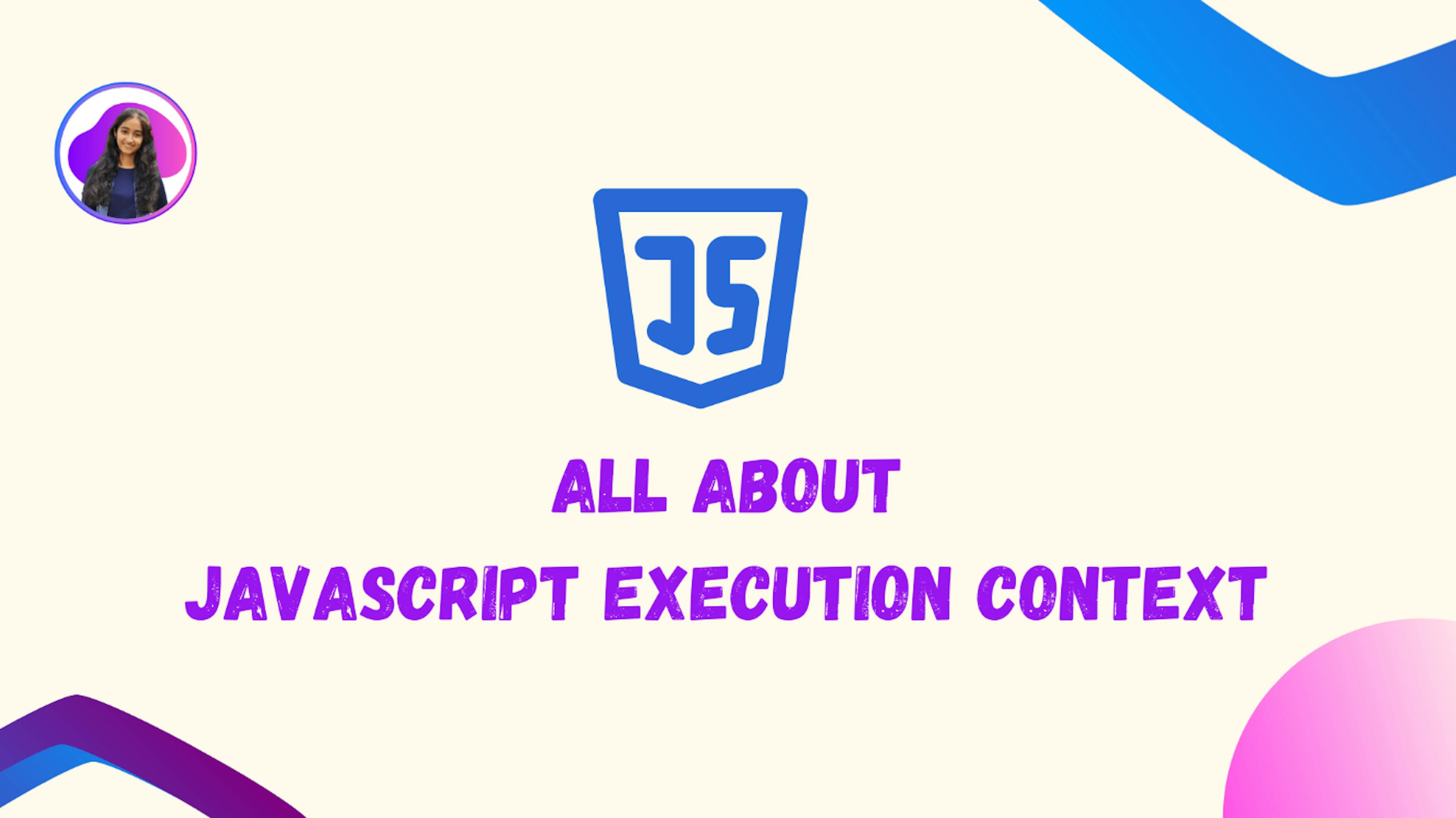 featured image - Everything You Need to Know About JavaScript Execution Context
