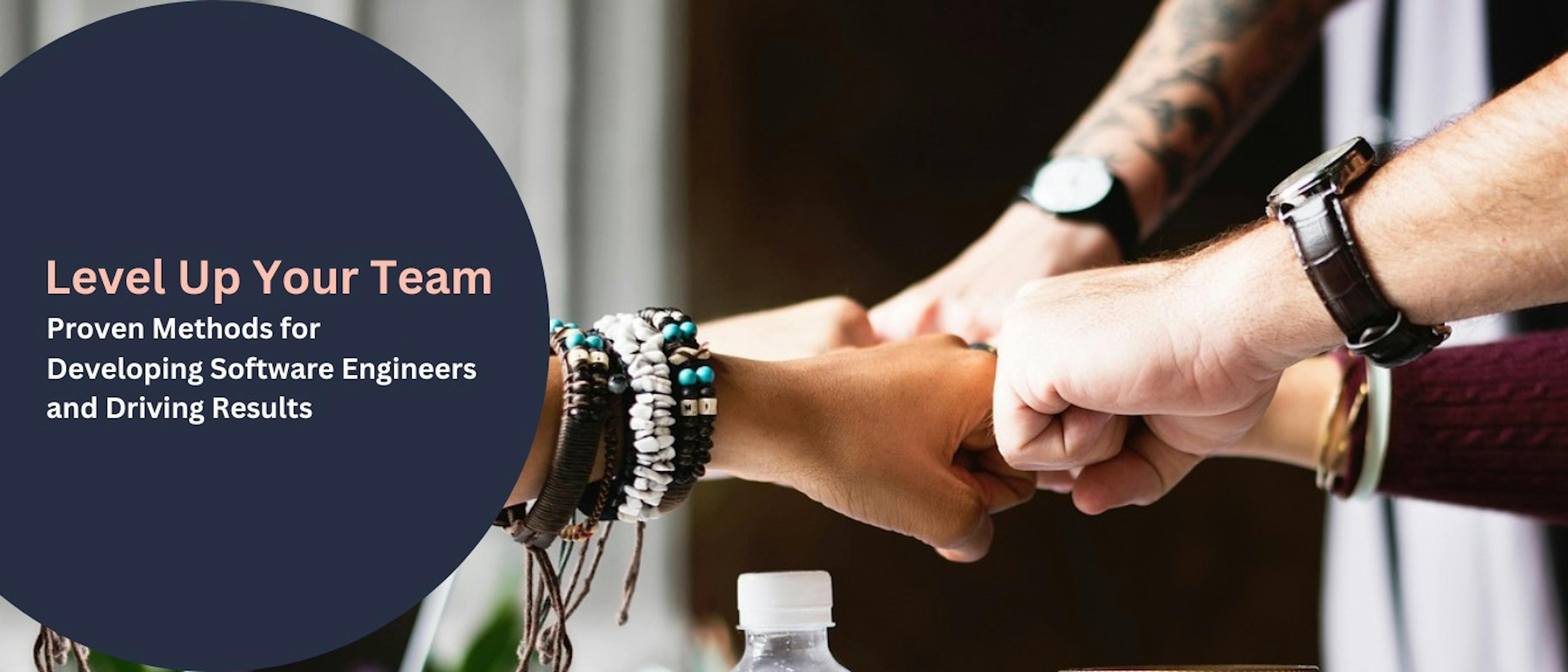 Level Up Your Team: Proven Methods for Developing Software Engineers and Driving Results