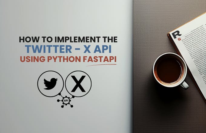 How to Implement the Twitter - X API With the Python FastAPI