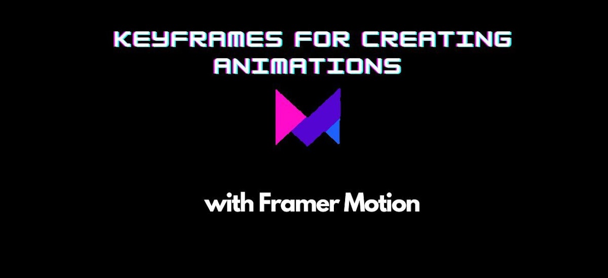 featured image - Framer Motion: The Ultimate Keyframe Tutorial for Mind-Blowing Animations