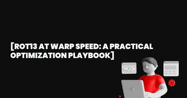 /rot13-at-warp-speed-a-practical-optimization-playbook feature image