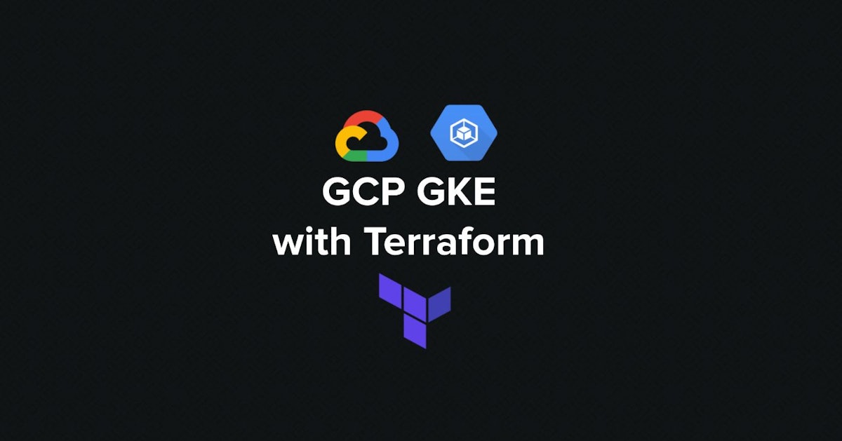 featured image - Creating a Google Kubernetes Engine (GKE) Cluster with Terraform in a Custom VPC