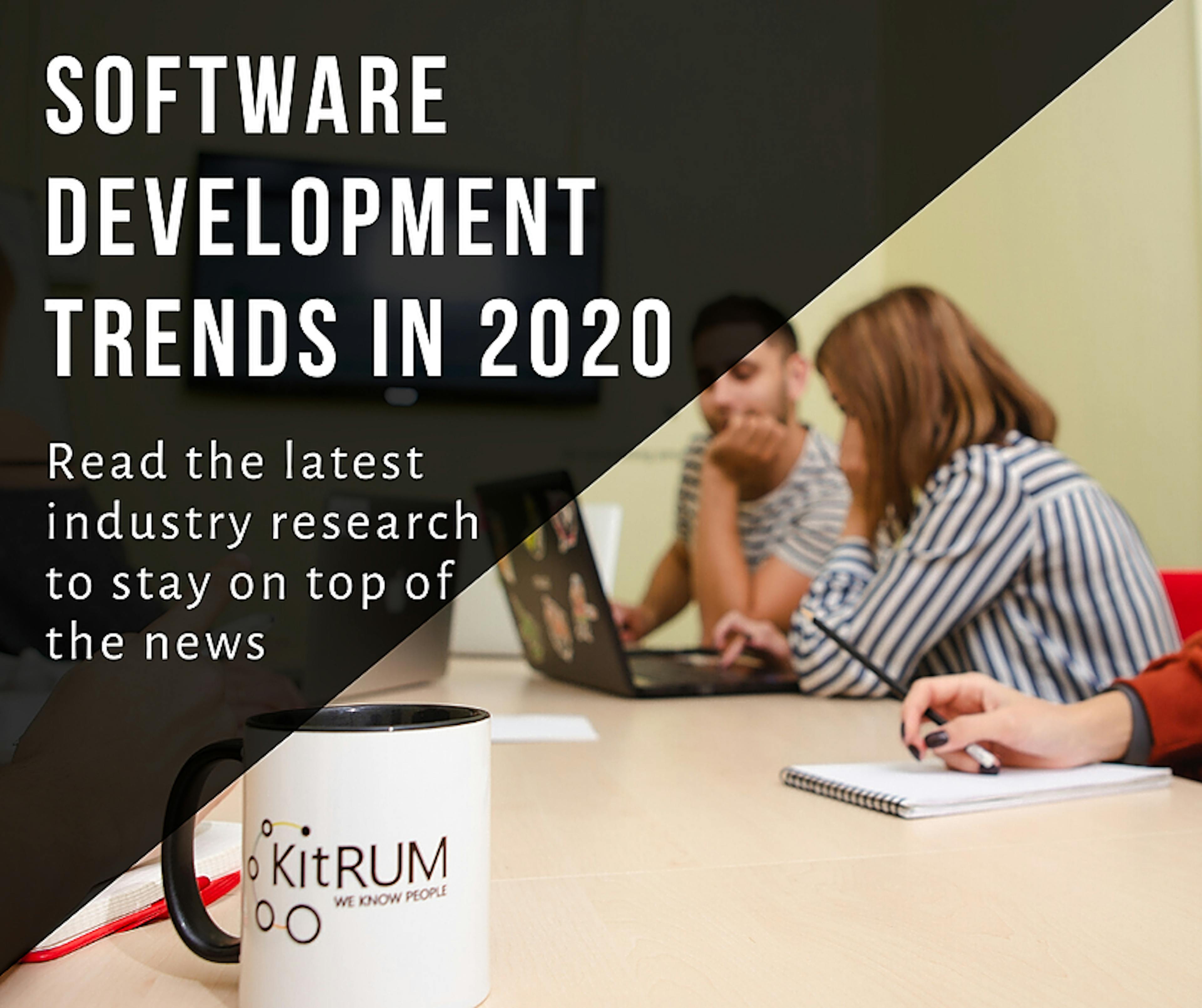 6 Ground-Breaking Software Development Trends: 2020 Edition