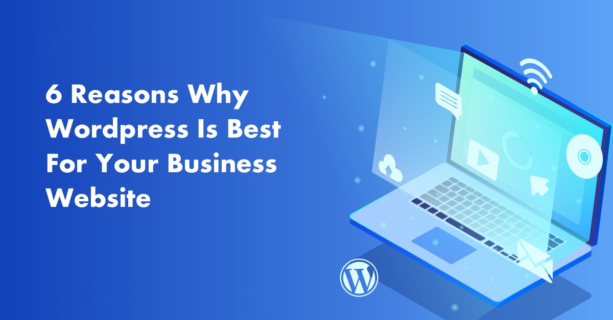 featured image - 6 Reasons Why Wordpress Is Best For Your Business Website (#5 is most the important)