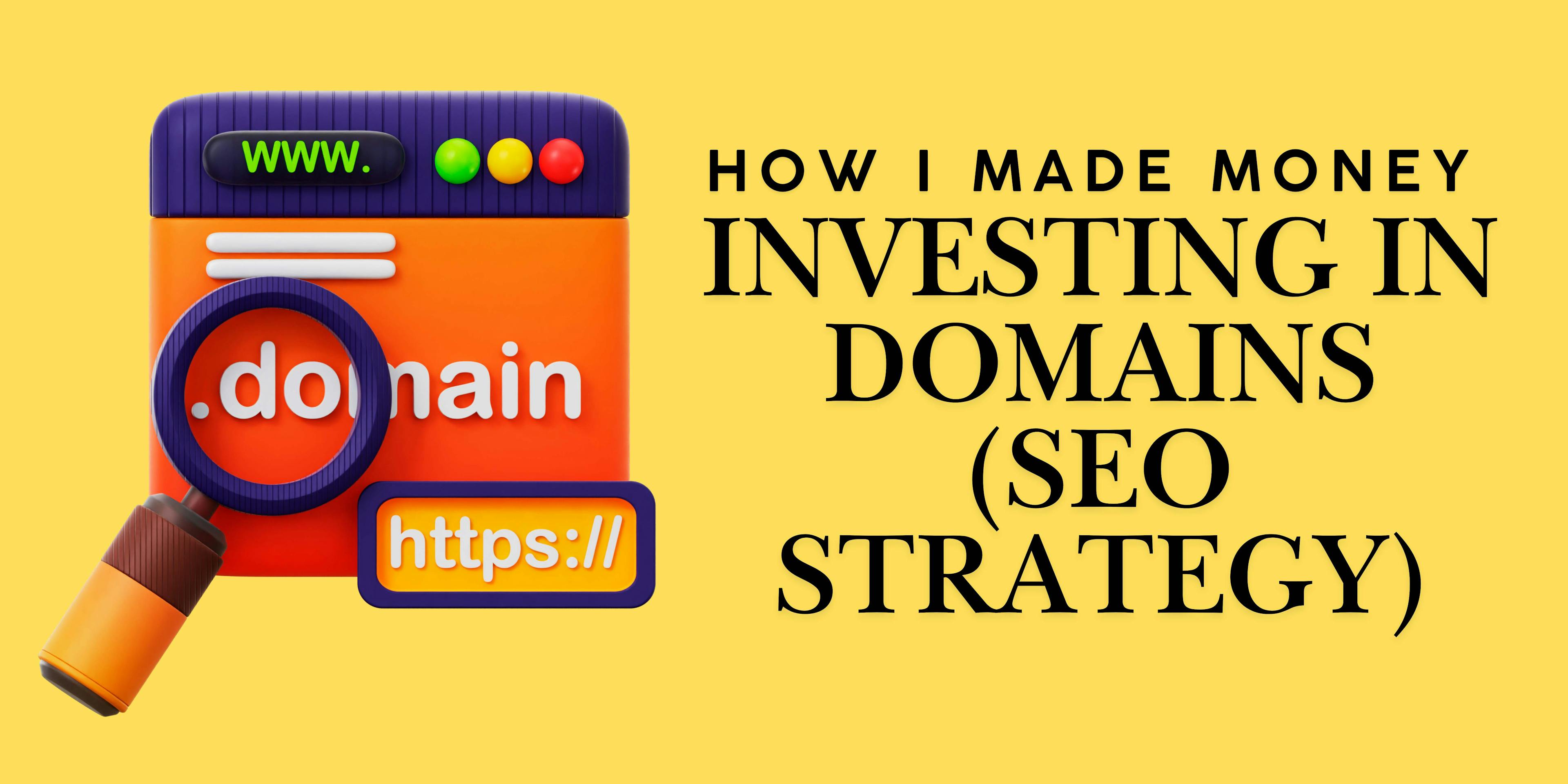 featured image - How I Made Money Investing in Domains (SEO Strategy)